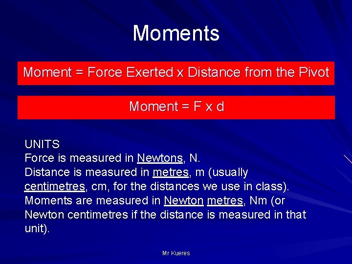 Moments Moment = Force Exerted x Distance from the Pivot Moment = F x