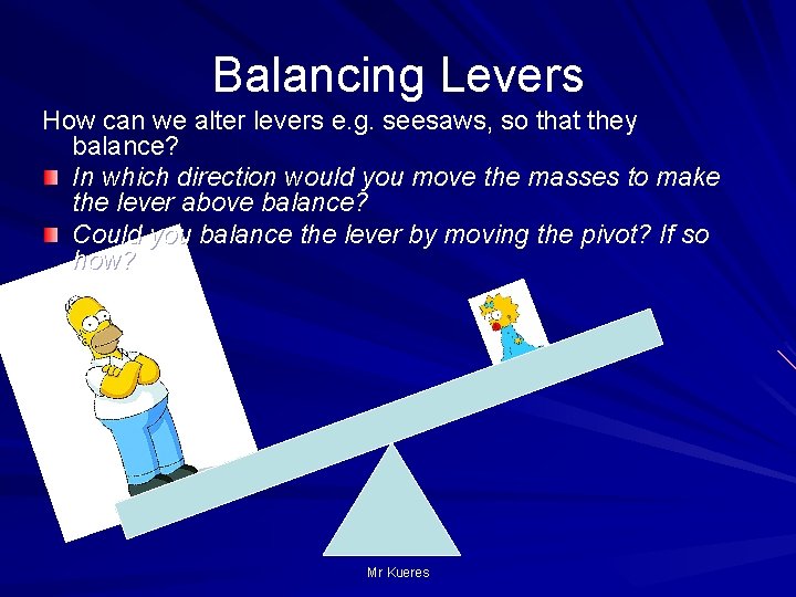 Balancing Levers How can we alter levers e. g. seesaws, so that they balance?