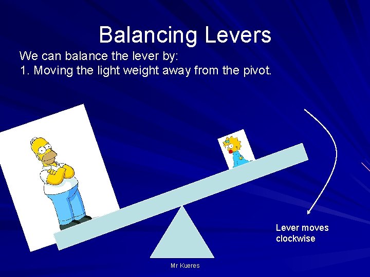 Balancing Levers We can balance the lever by: 1. Moving the light weight away