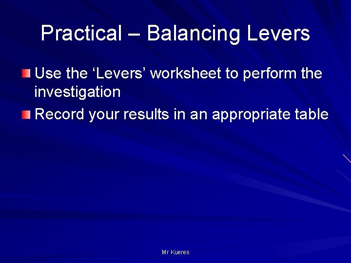 Practical – Balancing Levers Use the ‘Levers’ worksheet to perform the investigation Record your