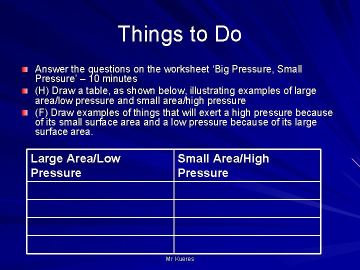 Things to Do Answer the questions on the worksheet ‘Big Pressure, Small Pressure’ –