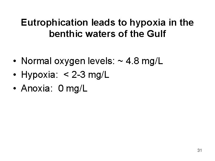 Eutrophication leads to hypoxia in the benthic waters of the Gulf • Normal oxygen