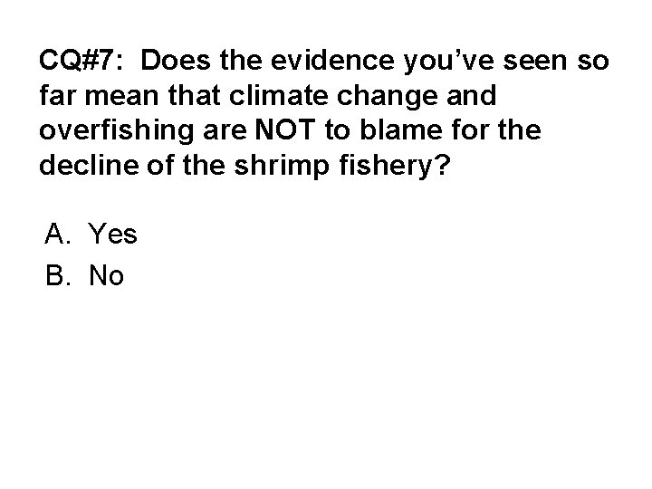 CQ#7: Does the evidence you’ve seen so far mean that climate change and overfishing