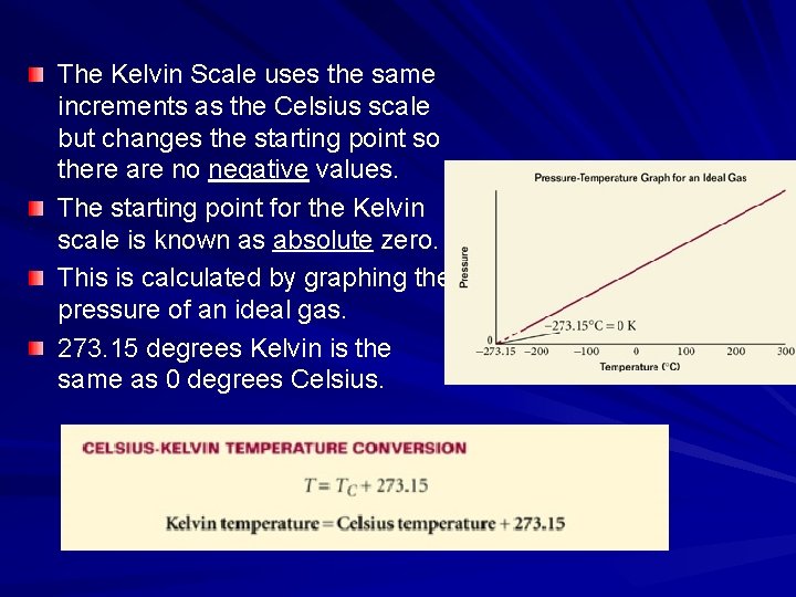 The Kelvin Scale uses the same increments as the Celsius scale but changes the