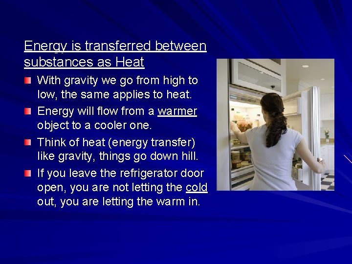 Energy is transferred between substances as Heat With gravity we go from high to