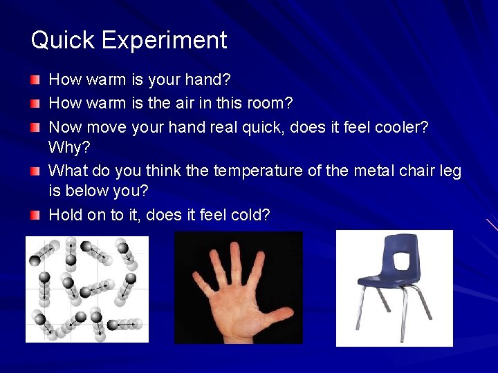 Quick Experiment How warm is your hand? How warm is the air in this