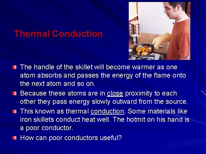 Thermal Conduction The handle of the skillet will become warmer as one atom absorbs