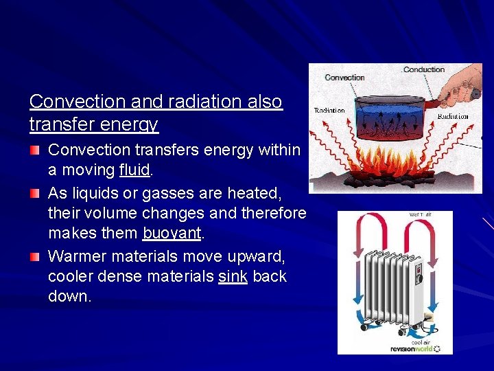 Convection and radiation also transfer energy Convection transfers energy within a moving fluid. As