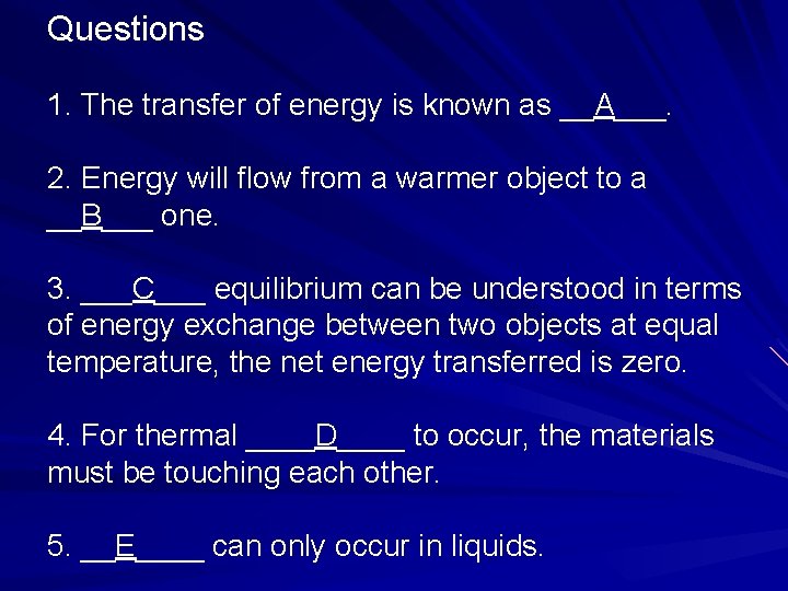 Questions 1. The transfer of energy is known as __A___. 2. Energy will flow