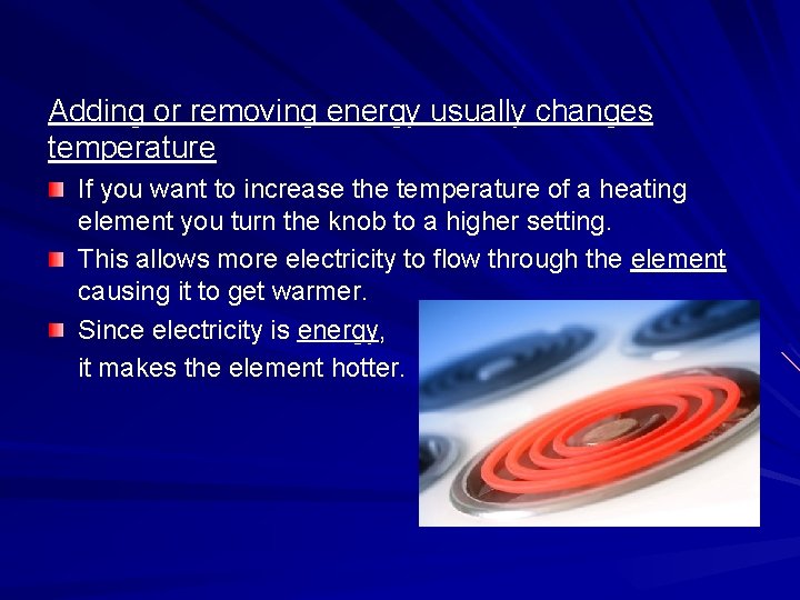 Adding or removing energy usually changes temperature If you want to increase the temperature