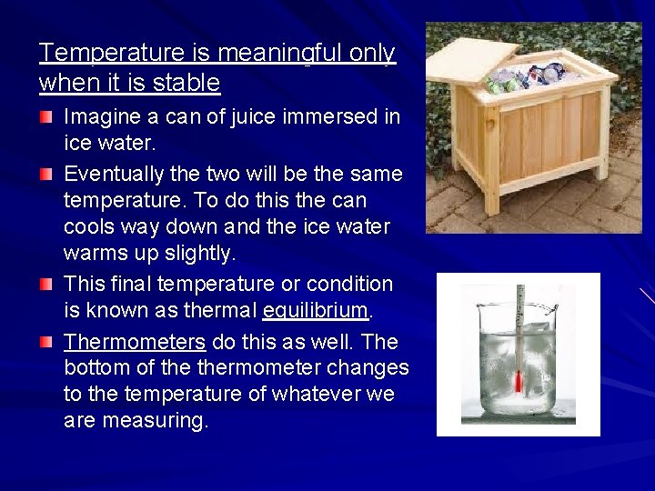 Temperature is meaningful only when it is stable Imagine a can of juice immersed