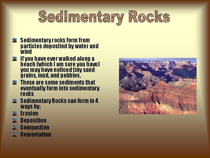 Sedimentary rocks form from particles deposited by water and wind If you have ever Sedimentary rocks form from particles deposited by water and wind If you have ever