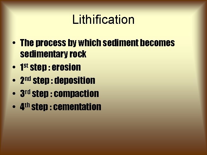 Lithification • The process by which sediment becomes sedimentary rock • 1 st step Lithification • The process by which sediment becomes sedimentary rock • 1 st step