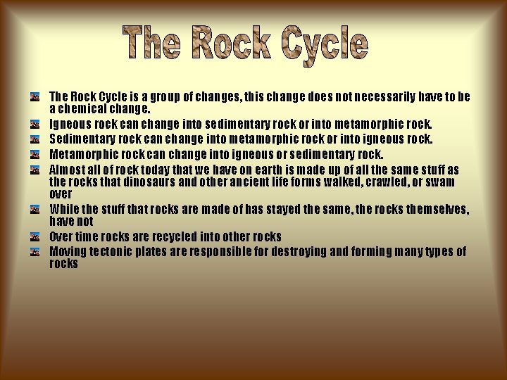 The Rock Cycle is a group of changes, this change does not necessarily have The Rock Cycle is a group of changes, this change does not necessarily have