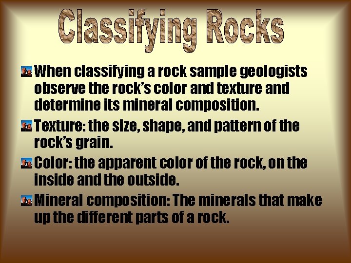 When classifying a rock sample geologists observe the rock’s color and texture and determine When classifying a rock sample geologists observe the rock’s color and texture and determine