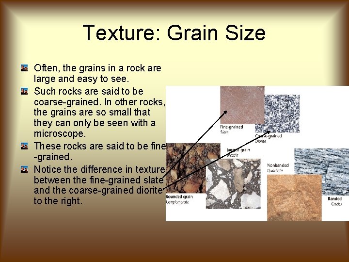 Texture: Grain Size Often, the grains in a rock are large and easy to Texture: Grain Size Often, the grains in a rock are large and easy to