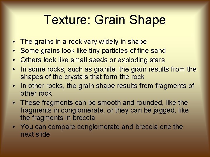 Texture: Grain Shape • • The grains in a rock vary widely in shape Texture: Grain Shape • • The grains in a rock vary widely in shape