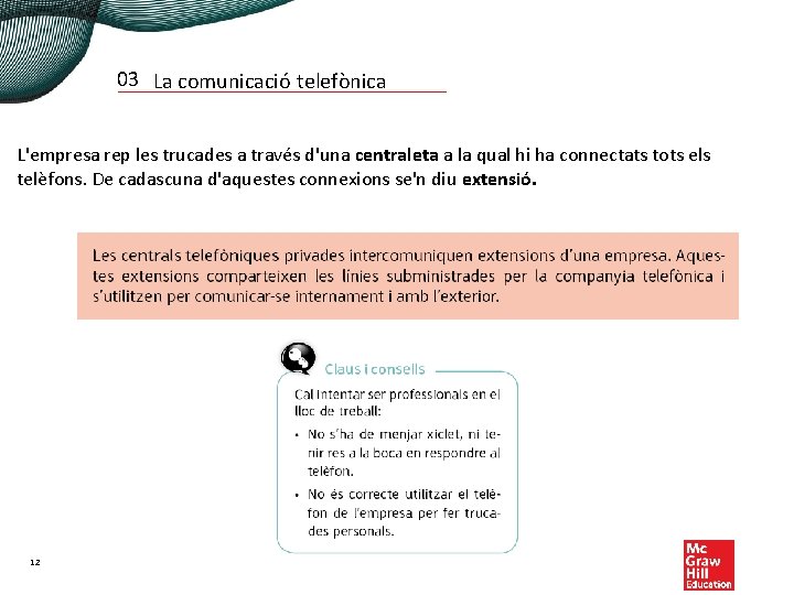 03 La comunicació telefònica L'empresa rep les trucades a través d'una centraleta a la