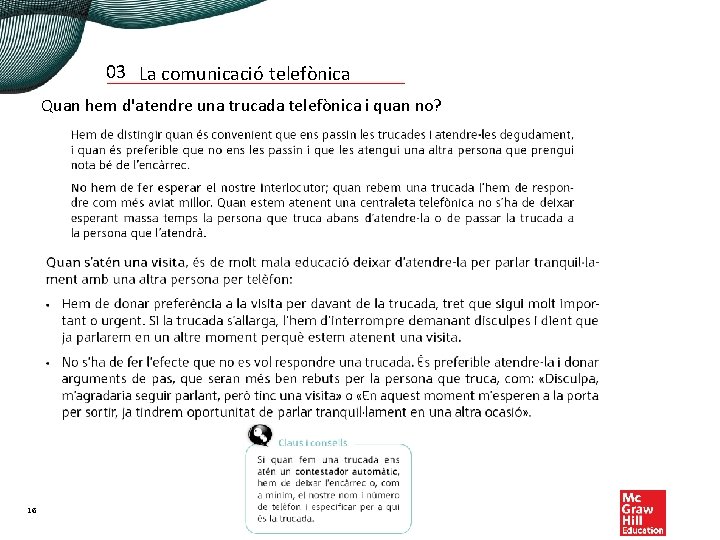 03 La comunicació telefònica Quan hem d'atendre una trucada telefònica i quan no? 16