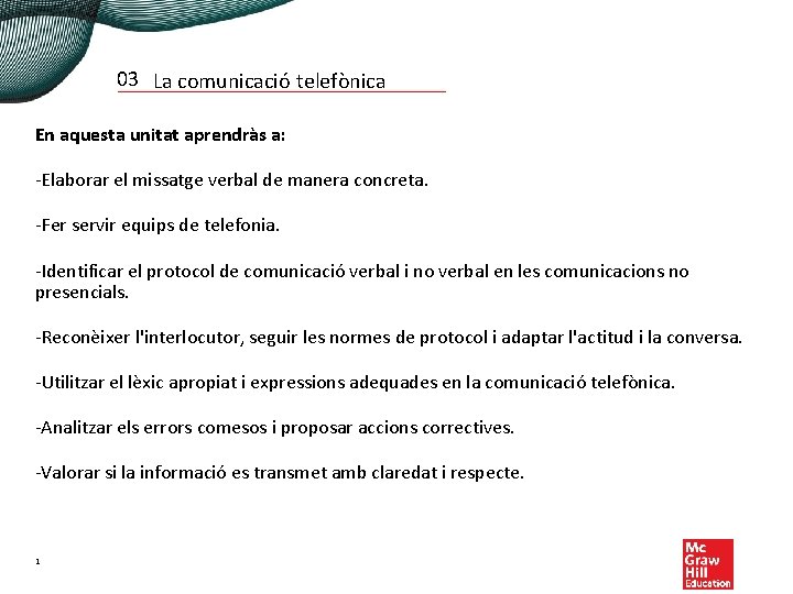 03 La comunicació telefònica En aquesta unitat aprendràs a: -Elaborar el missatge verbal de