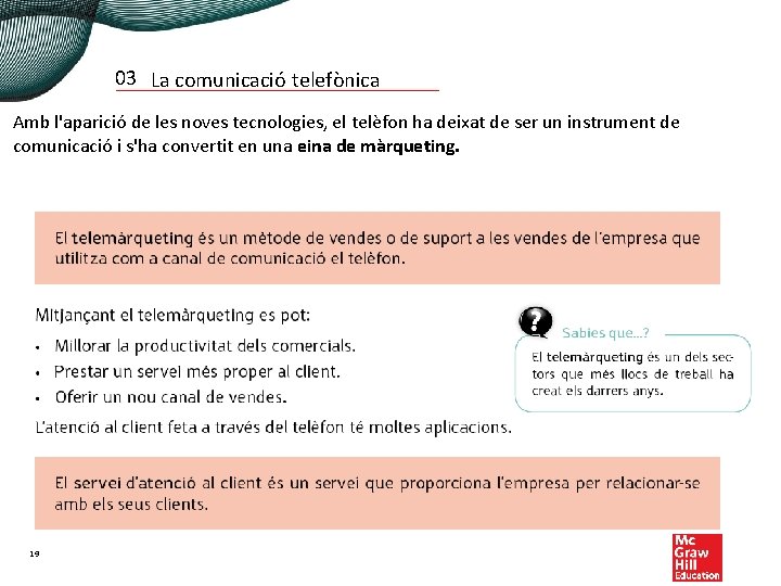 03 La comunicació telefònica Amb l'aparició de les noves tecnologies, el telèfon ha deixat