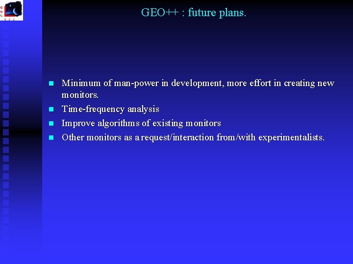 GEO++ : future plans. n n Minimum of man-power in development, more effort in GEO++ : future plans. n n Minimum of man-power in development, more effort in