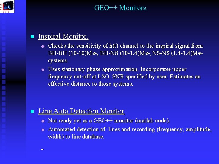 GEO++ Monitors. n Inspiral Monitor. u u n Checks the sensitivity of h(t) channel GEO++ Monitors. n Inspiral Monitor. u u n Checks the sensitivity of h(t) channel