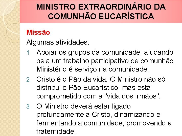 MINISTRO EXTRAORDINÁRIO DA COMUNHÃO EUCARÍSTICA Missão Algumas atividades: 1. Apoiar os grupos da comunidade,