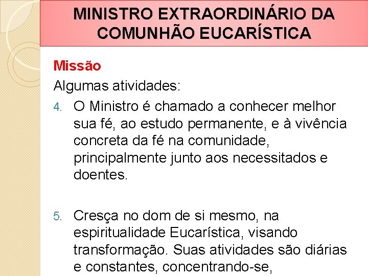 MINISTRO EXTRAORDINÁRIO DA COMUNHÃO EUCARÍSTICA Missão Algumas atividades: 4. O Ministro é chamado a