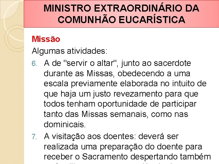 MINISTRO EXTRAORDINÁRIO DA COMUNHÃO EUCARÍSTICA Missão Algumas atividades: 6. A de "servir o altar",