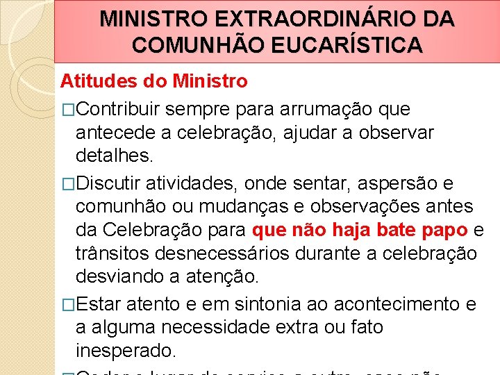 MINISTRO EXTRAORDINÁRIO DA COMUNHÃO EUCARÍSTICA Atitudes do Ministro �Contribuir sempre para arrumação que antecede