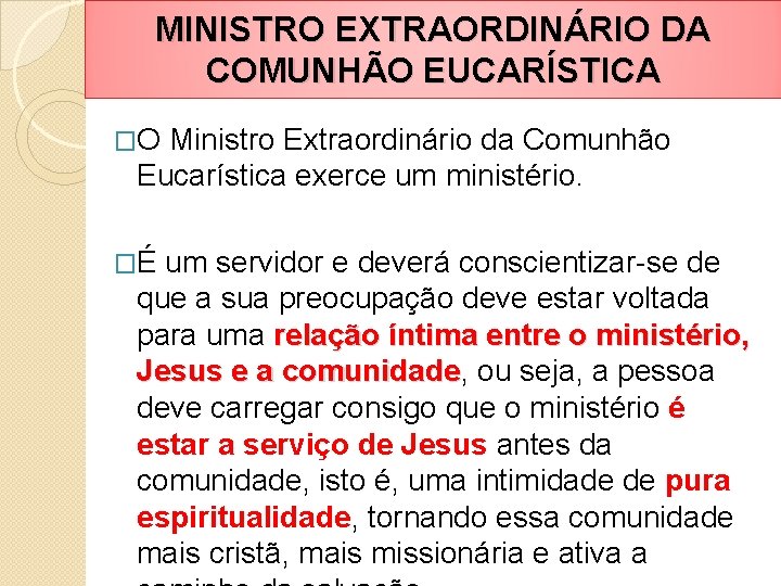 MINISTRO EXTRAORDINÁRIO DA COMUNHÃO EUCARÍSTICA �O Ministro Extraordinário da Comunhão Eucarística exerce um ministério.