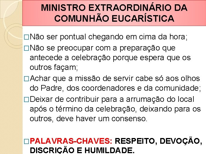 MINISTRO EXTRAORDINÁRIO DA COMUNHÃO EUCARÍSTICA �Não ser pontual chegando em cima da hora; �Não