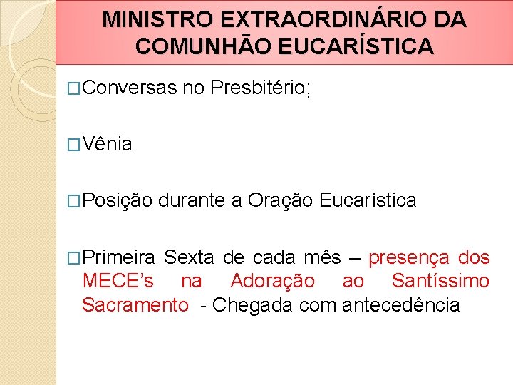 MINISTRO EXTRAORDINÁRIO DA COMUNHÃO EUCARÍSTICA �Conversas no Presbitério; �Vênia �Posição �Primeira durante a Oração