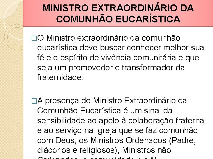 MINISTRO EXTRAORDINÁRIO DA COMUNHÃO EUCARÍSTICA �O Ministro extraordinário da comunhão eucarística deve buscar conhecer