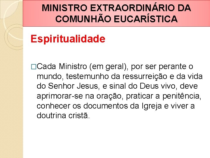 MINISTRO EXTRAORDINÁRIO DA COMUNHÃO EUCARÍSTICA Espiritualidade �Cada Ministro (em geral), por ser perante o