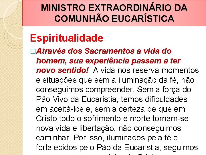MINISTRO EXTRAORDINÁRIO DA COMUNHÃO EUCARÍSTICA Espiritualidade �Através dos Sacramentos a vida do homem, sua