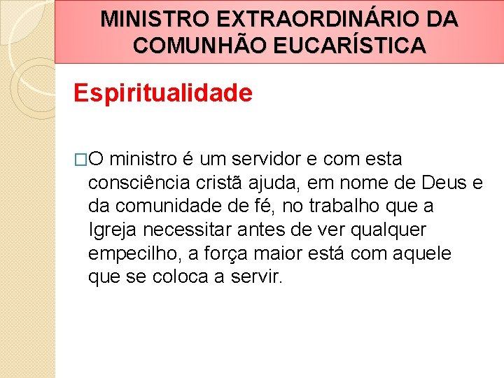 MINISTRO EXTRAORDINÁRIO DA COMUNHÃO EUCARÍSTICA Espiritualidade �O ministro é um servidor e com esta
