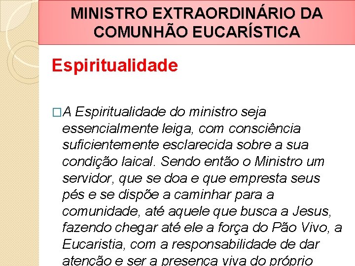 MINISTRO EXTRAORDINÁRIO DA COMUNHÃO EUCARÍSTICA Espiritualidade �A Espiritualidade do ministro seja essencialmente leiga, com
