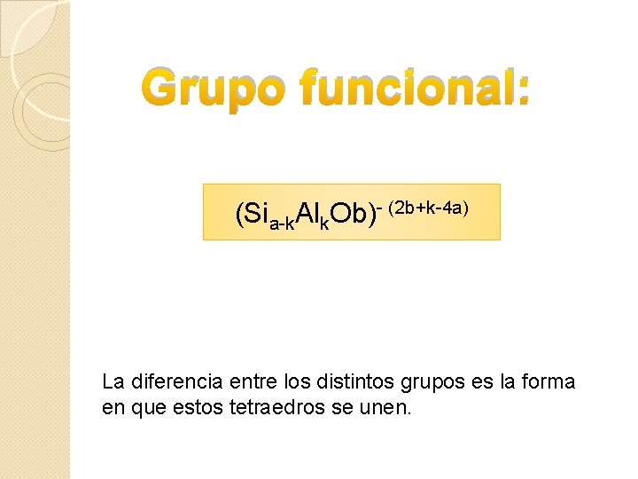 Grupo funcional: (Sia-k. Alk. Ob)- (2 b+k-4 a) La diferencia entre los distintos grupos