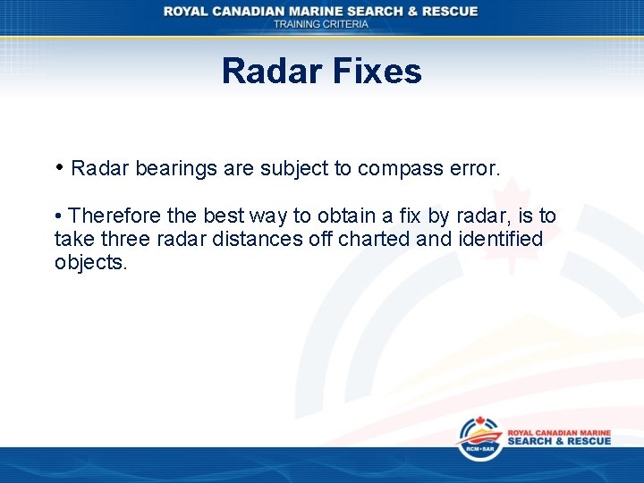 Radar Fixes • Radar bearings are subject to compass error. • Therefore the best