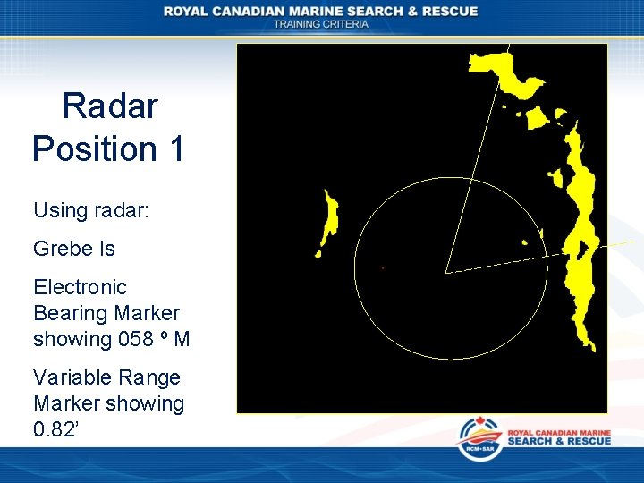 Radar Position 1 Using radar: Grebe Is Electronic Bearing Marker showing 058 º M