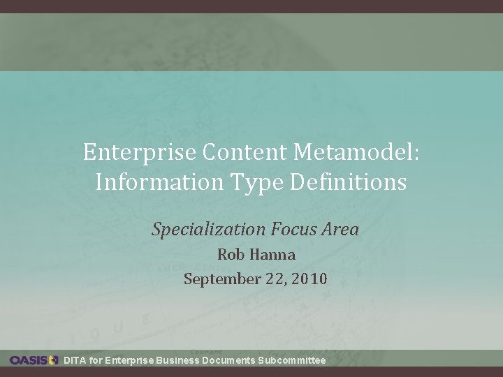 Enterprise Content Metamodel: Information Type Definitions Specialization Focus Area Rob Hanna September 22, 2010 Enterprise Content Metamodel: Information Type Definitions Specialization Focus Area Rob Hanna September 22, 2010