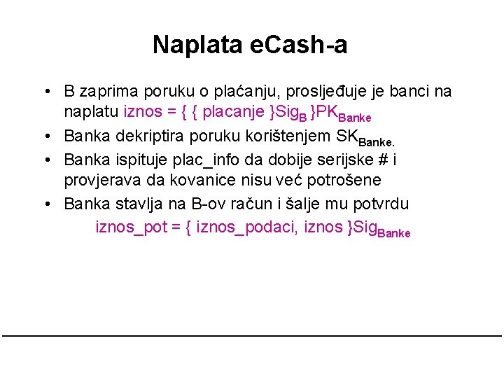 Naplata e. Cash-a • B zaprima poruku o plaćanju, prosljeđuje je banci na naplatu Naplata e. Cash-a • B zaprima poruku o plaćanju, prosljeđuje je banci na naplatu