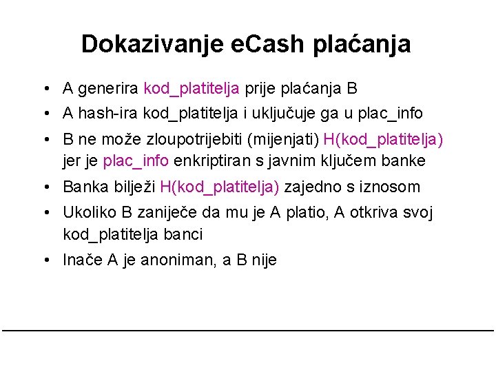 Dokazivanje e. Cash plaćanja • A generira kod_platitelja prije plaćanja B • A hash-ira