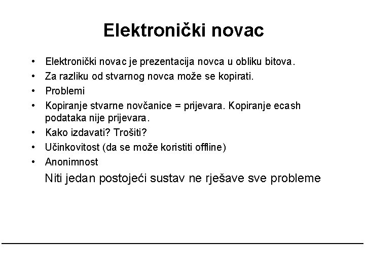 Elektronički novac • • Elektronički novac je prezentacija novca u obliku bitova. Za razliku