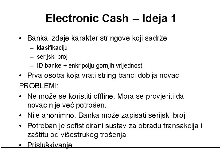 Electronic Cash -- Ideja 1 • Banka izdaje karakter stringove koji sadrže – klasifikaciju