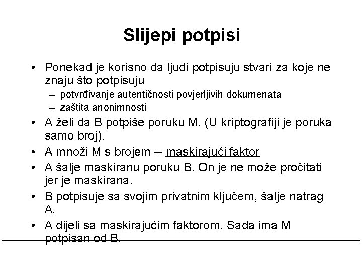 Slijepi potpisi • Ponekad je korisno da ljudi potpisuju stvari za koje ne znaju Slijepi potpisi • Ponekad je korisno da ljudi potpisuju stvari za koje ne znaju