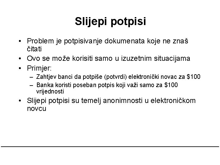 Slijepi potpisi • Problem je potpisivanje dokumenata koje ne znaš čitati • Ovo se