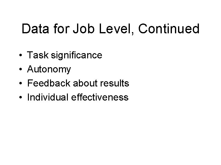 Data for Job Level, Continued • • Task significance Autonomy Feedback about results Individual